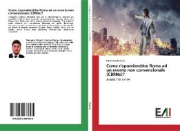 Come risponderebbe Roma ad un evento non convenzionale (CBRNe)? di Francesco Rosiello edito da Edizioni Accademiche Italiane