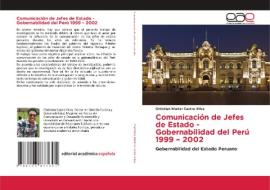 Comunicación de Jefes de Estado - Gobernabilidad del Perú 1999 - 2002 di Christian Walter Castro Silva edito da Editorial Académica Española