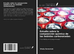 Estudio sobre la composición química de las bebidas carbonatadas di Vitaly Semeniuk edito da Ediciones Nuestro Conocimiento