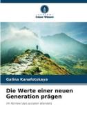 Die Werte einer neuen Generation prägen di Galina Kanafotskaya edito da Verlag Unser Wissen