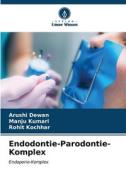 Endodontie-Parodontie-Komplex di Arushi Dewan, Manju Kumari, Rohit Kochhar edito da Verlag Unser Wissen