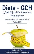 DIETA- GCH: ¿Qué Dijo el Dr. Simeons Realmente? di Dan Hild, Susan Margret Wimmer edito da Books on Demand