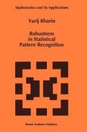 Robustness in Statistical Pattern Recognition di Y. Kharin edito da Springer Netherlands