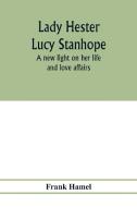 Lady Hester Lucy Stanhope di Frank Hamel edito da Alpha Editions