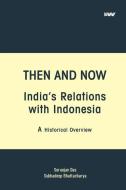 Then And Now India's Relations With Indo di SURANJAN DAS edito da Lightning Source Uk Ltd