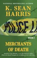 Merchants Of Death di K. Sean Harris edito da Lmh Publishing