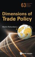 Dimensions of Trade Policy di Martin Richardson edito da WSPC