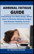Adrenal Fatigue Guide di Donald Dr. Matthew Donald edito da Independently Published