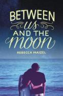 Between Us and the Moon di Rebecca Maizel edito da HARPERCOLLINS