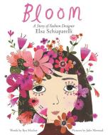 Bloom: A Story of Fashion Designer Elsa Schiaparelli di Kyo Maclear edito da HarperCollins Publishers Inc