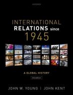 International Relations Since 1945 di John W. Young, John Kent edito da Oxford University Press