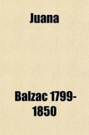 Juana di Honore De Balzac, Balzac Honore De 1799-1850 edito da General Books Llc