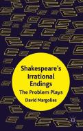 Shakespeare's Irrational Endings di David Margolies edito da Palgrave Macmillan