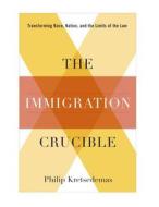 The Immigration Crucible di Philip Kretsedemas edito da Columbia University Press