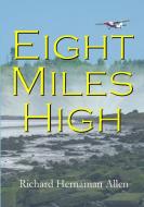 Eight Miles High di Richard Hernaman Allen edito da LULU PR