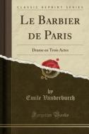 Vanderburch, E: Barbier de Paris edito da Forgotten Books