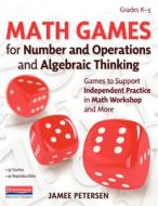 Math Games for Number and Operations and Algebraic Thinking: Games to Support Independent Practice in Math Workshop and More di Jamee Petersen edito da HEINEMANN EDUC BOOKS