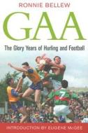 Gaa: The Glory Years di Ronnie Bellew edito da Hachette Books Ireland
