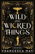 WILD AND WICKED THINGS di FRANCESCA MAY edito da LITTLE BROWN PAPERBACKS (A&C)