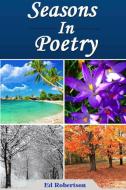 Seasons in Poetry di Ed Robertson edito da LULU PR