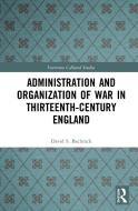 Administration And Organization Of War In Thirteenth-century England di David S. Bachrach edito da Taylor & Francis Ltd