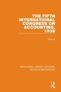 The Fifth International Congress On Accounting, 1938 di Various edito da Taylor & Francis Ltd