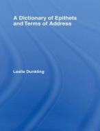 A Dictionary of Epithets and Terms of Address di Leslie Dunkling edito da Taylor & Francis Ltd