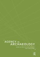 Agency in Archaeology di Marcia-Anne Dobres edito da Routledge
