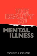 The Reality of Mental Illness di Martin Roth, J. D. Roth, J. Kroll edito da Cambridge University Press