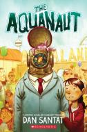 Aquanaut: A Graphic Novel di Dan Santat edito da GRAPHIX