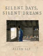 Silent Days, Silent Dreams di Allen Say edito da Scholastic Inc.