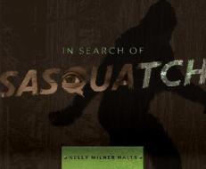 In Search of Sasquatch di Kelly Milner Halls edito da HOUGHTON MIFFLIN