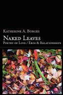 Naked Leaves di Katherine Borges edito da Lulu.com
