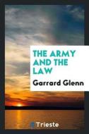 The Army and the Law di Garrard Glenn edito da LIGHTNING SOURCE INC