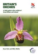 Britain S Orchids 8211 A Field Guide di Sean Cole, Michael Waller edito da Princeton University Press