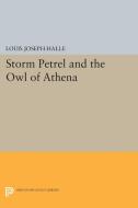 Storm Petrel and the Owl of Athena di Louis Joseph Halle edito da Princeton University Press