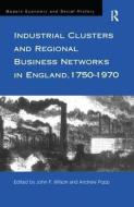 Industrial Clusters and Regional Business Networks in England, 1750-1970 di John F Wilson edito da Taylor & Francis Ltd