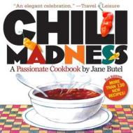 Chilli Madness: a Passionate Cookbook di Jane Butel edito da Workman Publishing