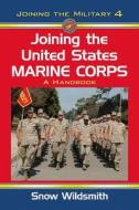 Wildsmith, S:  Joining the United States Marine Corps di Snow Wildsmith edito da McFarland