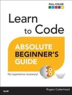 Learn to Code Absolute Beginner's Guide di Rogers Cadenhead edito da Que