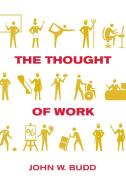 The Thought of Work di John W Budd edito da ILR Press