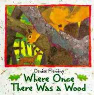 Where Once There Was a Wood di Denise Fleming edito da Henry Holt & Company