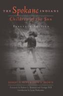 The Spokane Indians: Children of the Sun di George Hill, Robert H. Ruby, John A. Brown edito da ARTHUR H CLARK CO