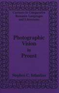 Photographic Vision in Proust di Stephen C. Infantino edito da Lang, Peter
