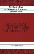 Skepticism and the Basis of Morality di Thomas McClintock edito da Lang, Peter