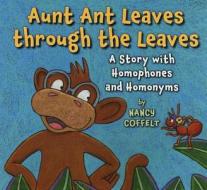 Aunt Ant Leaves Through the Leaves di Nancy Coffelt edito da Holiday House