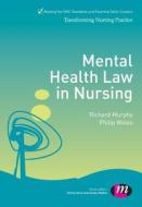 Mental Health Law in Nursing di Philip Wales, Richard Murphy edito da SAGE Publications Ltd