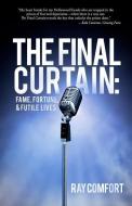 The Final Curtain: Fame, Fortune, & Futile Lives di Ray Comfort edito da NEW LEAF PUB GROUP