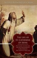 The Life of St. Catherine of Siena di Blessed Raymond of Capua edito da TAN Books