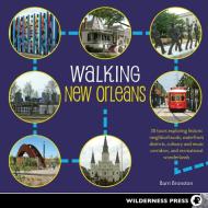 Walking New Orleans: 30 Tours Exploring Historic Neighborhoods, Waterfront Districts, Culinary and Music Corridors, and  di Barri Bronston edito da WILDERNESS PR